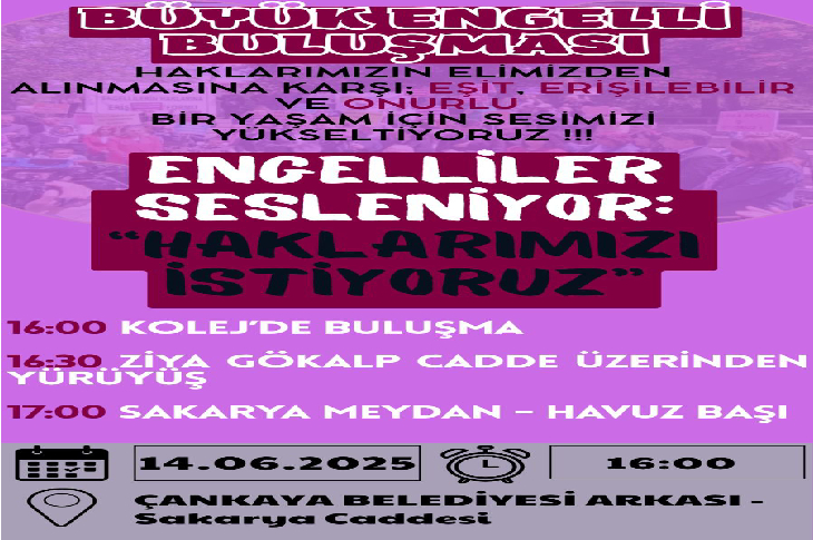 Afiş, 14 Haziran 2025’te Çankaya Belediyesi arkasında gerçekleşecek “Büyük Engelli Buluşması”nı duyuruyor. Engelliler “Haklarımızı istiyoruz” diyerek 16.00’da Kolej’de buluşup yürüyüş yapacak. Amaç: Eşit, erişilebilir ve onurlu bir yaşam talebiyle ses yükseltmek.