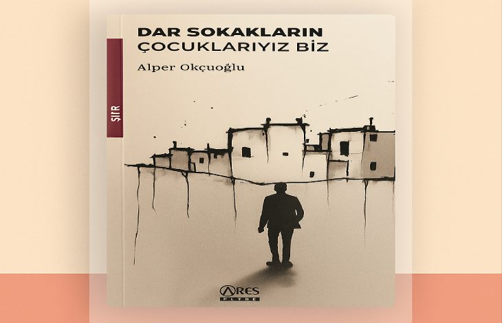 Görselde bir kitap kapağı yer alıyor. Kitabın adı “Dar Sokakların Çocuklarıyız Biz”, yazarı ise Alper Okçuoğlu. Sol kenarda bordo renkte dikey bir şerit üzerinde “Şiir” ibaresi yazıyor. Kapak tasarımında, arka planda basit çizgilerle resmedilmiş evler ve ön planda sırtı dönük, tek başına yürüyen bir insan silueti bulunuyor. Alt kısımda Ares Yayınları logosu yer almakta.