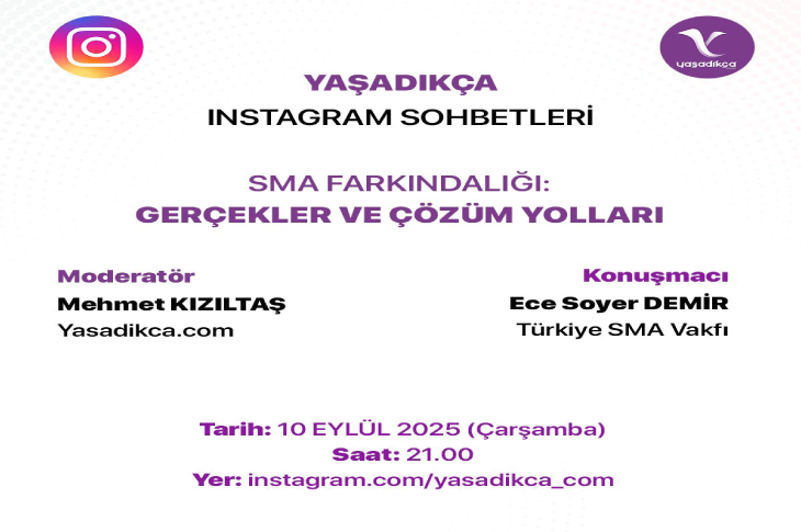 Yaşadıkça Platformu, 10 Eylül 2025’te Instagram’da “SMA Farkındalığı: Gerçekler ve Çözüm Yolları” başlıklı bir sohbet düzenleyecek. Yayına Mehmet Kızıltas moderatörlük yaparken, Türkiye SMA Vakfı’ndan Ece Soyer Demir konuk olacak.