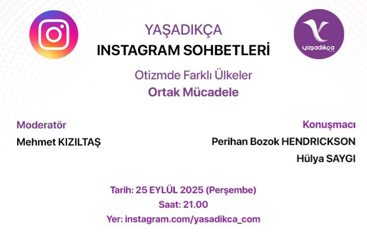 Görselde, Yaşadıkça Instagram Sohbetleri duyurusu yer alıyor. Konu: Otizmde Farklı Ülkeler, Ortak Mücadele Tarih: 25 Eylül 2025, 21.00 Moderatör: Mehmet Kızıltas Konuşmacılar: Perihan Bozok Hendrickson, Hülya Saygı.