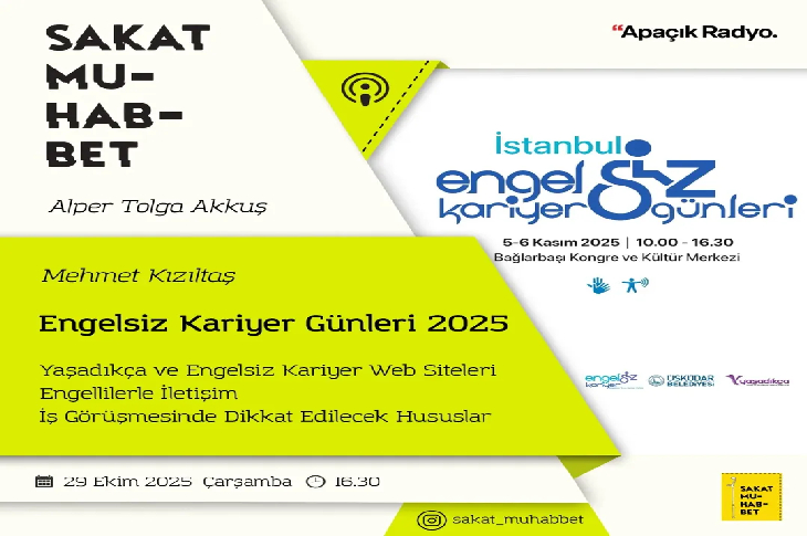Görselde, “Sakat Muhabbet” adlı bir radyo programının tanıtım afişi yer alıyor. Programın konuğu Mehmet Kızıltaş olarak belirtilmiş ve konu başlığı “Engelsiz Kariyer Günleri 2025”. Afişte etkinliğin 29 Ekim 2025 Çarşamba günü saat 16.30’da yapılacağı, “Açık Radyo”da yayınlanacağı yazıyor. Sağ kısımda “İstanbul Engelsiz Kariyer Günleri” logosu ve 5–6 Kasım 2025 tarihli etkinlik bilgileri bulunuyor.