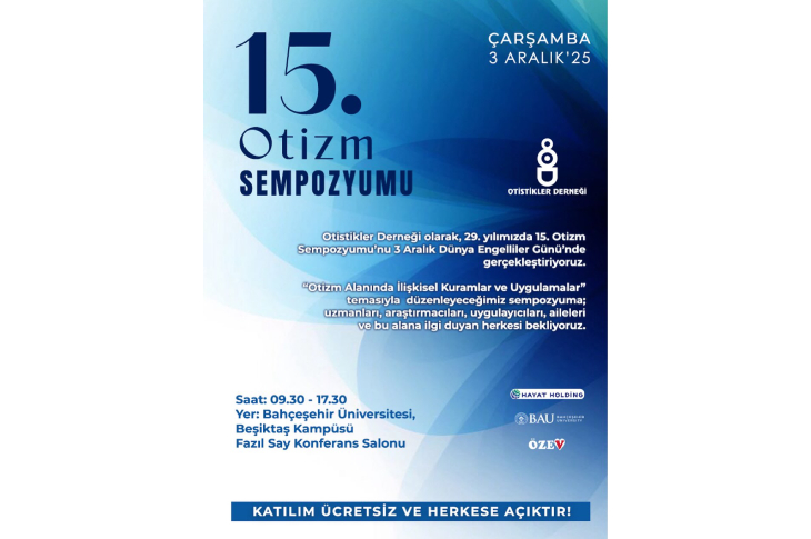 Afişte “15. Otizm Sempozyumu” başlığı öne çıkıyor. Mavi tonlarda tasarlanmış duyuruda, 3 Aralık 2025 Çarşamba günü Bahçeşehir Üniversitesi Beşiktaş Kampüsü Fazıl Say Konferans Salonu’nda yapılacak etkinliğin bilgileri yer alıyor. Alt bölümde sempozyumun ücretsiz ve herkese açık olduğu vurgulanıyor.