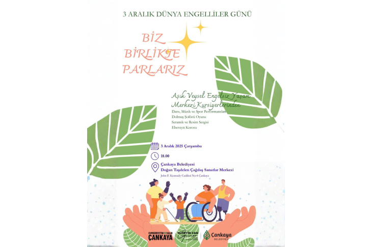 Afiş, “3 Aralık Dünya Engelliler Günü” başlığıyla başlıyor ve ortada büyük harflerle “Biz Birlikte Parlarız” ifadesi yer alıyor. Yaprak motifleriyle süslenmiş yumuşak bir tasarım var. Alt kısımda dans, müzik, spor gösterileri ve sergiler gibi etkinliklerin duyurusu bulunuyor. En altta ise tekerlekli sandalye kullanan bir çocukla birlikte yürüyen insanlar çizimi yer alıyor. Etkinlik Çankaya Belediyesi Doğan Taşdelen Çağdaş Sanatlar Merkezi’nde yapılacak.