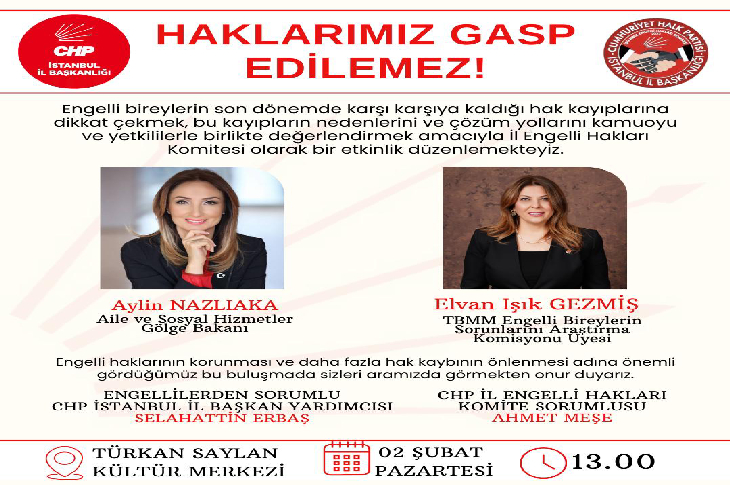 CHP İstanbul İl Başkanlığı imzalı afişte “Haklarımız Gasp Edilemez!” başlığı öne çıkıyor. Ortada Aylin Nazlıaka ve Elvan Işık Gezmiş’in fotoğrafları yer alıyor. Altta etkinliğin 2 Şubat Pazartesi saat 13.00’te Türkan Saylan Kültür Merkezi’nde yapılacağı bilgisi bulunuyor.
