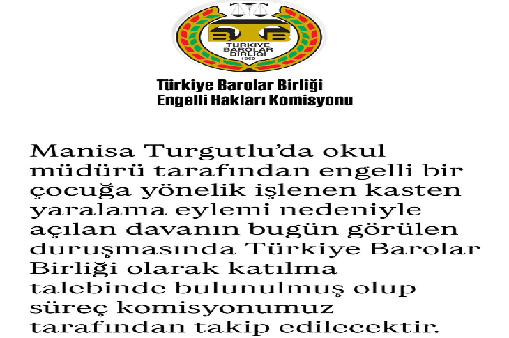 Türkiye Barolar Birliği Engelli Hakları Komisyonu logosunun yer aldığı görselde, Manisa Turgutlu’da engelli bir çocuğa yönelik kasten yaralama davasının duruşmasının takip edildiğini duyuran yazılı bir açıklama bulunuyor.