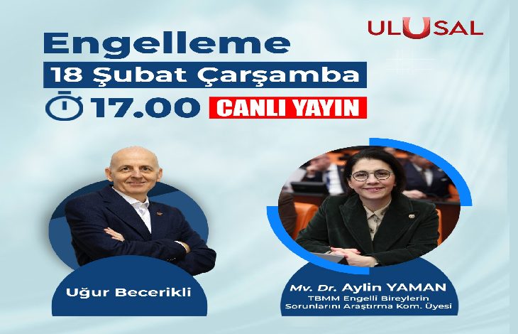 Açık mavi tonlarda hazırlanmış bir program afişi. Üstte “Engelleme” başlığı, altında “18 Şubat Çarşamba 17.00 CANLI YAYIN” bilgisi yer alıyor ve sağ üstte Ulusal logosu bulunuyor. Solda moderatör Uğur Becerikli’nin, sağda ise konuğu Dr. Aylin Yaman’ın fotoğrafı yer alıyor. Alt kısımda isimleri ve unvan bilgileri yazılı; resmi ve haber programı havası taşıyan bir tasarım.