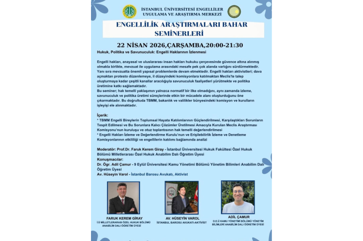 İstanbul Üniversitesi tarafından düzenlenen "Engellilik Araştırmaları Bahar Seminerleri"ne ait etkinlik afişidir. 22 Nisan 2026 tarihli "Engelli Haklarının İzlenmesi" konulu seminerin detaylarını, içeriğini ve konuşmacıların (Faruk Kerem Giray, Hüseyin Varol, Adil Çamur) fotoğraflı bilgilerini içermektedir.