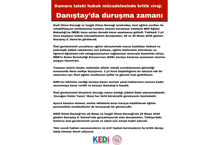 Kırmızı başlıklı afişte, özel eğitim sınıfları ve rehabilitasyon merkezlerine kamera sistemi kurulması talebiyle açılan davada Danıştay'da görülecek duruşmaya ilişkin bilgilendirme yer alıyor. Açıklamada, sürecin çocukların güvenliği, şeffaflık ve eğitim ortamlarının denetlenebilirliği açısından önem taşıdığı vurgulanıyor.