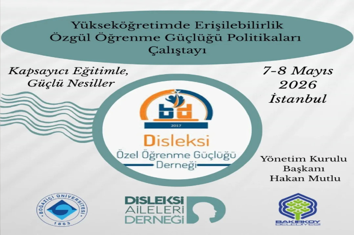Görselde, “Yükseköğretimde Erişilebilirlik – Özgül Öğrenme Güçlüğü Politikaları Çalıştayı” başlıklı bir etkinlik afişi yer alıyor. Afişte Disleksi Özel Öğrenme Güçlüğü Derneği’nin logosu ve iş birliği yapan kurumların logoları bulunuyor: Boğaziçi Üniversitesi, Disleksi Aileleri Derneği ve Bakırköy Belediyesi. Etkinlik tarihi 7–8 Mayıs 2026, İstanbul olarak belirtilmiş. “Kapsayıcı Eğitimle, Güçlü Nesiller” sloganı öne çıkarılıyor. Afişin sağ tarafında Yönetim Kurulu Başkanı Hakan Mutlu adı yer alıyor. Afiş, çalıştayın amacını ve iş birliği yapan kurumları tanıtan resmi ve bilgilendirici bir tasarıma sahip.