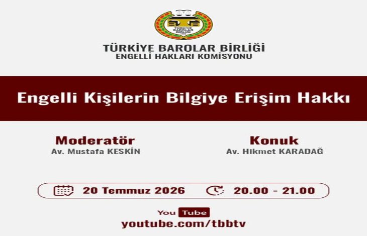 Görselde, Türkiye Barolar Birliği Engelli Hakları Komisyonu tarafından düzenlenen çevrim içi etkinliğin duyuru afişi yer alıyor. Afişte "Engelli Kişilerin Bilgiye Erişim Hakkı" başlığı, moderatör ve konuşmacı bilgileri ile etkinliğin 20 Temmuz 2026 tarihinde saat 20.00–21.00 arasında YouTube üzerinden gerçekleştirileceği bilgisi bulunuyor.