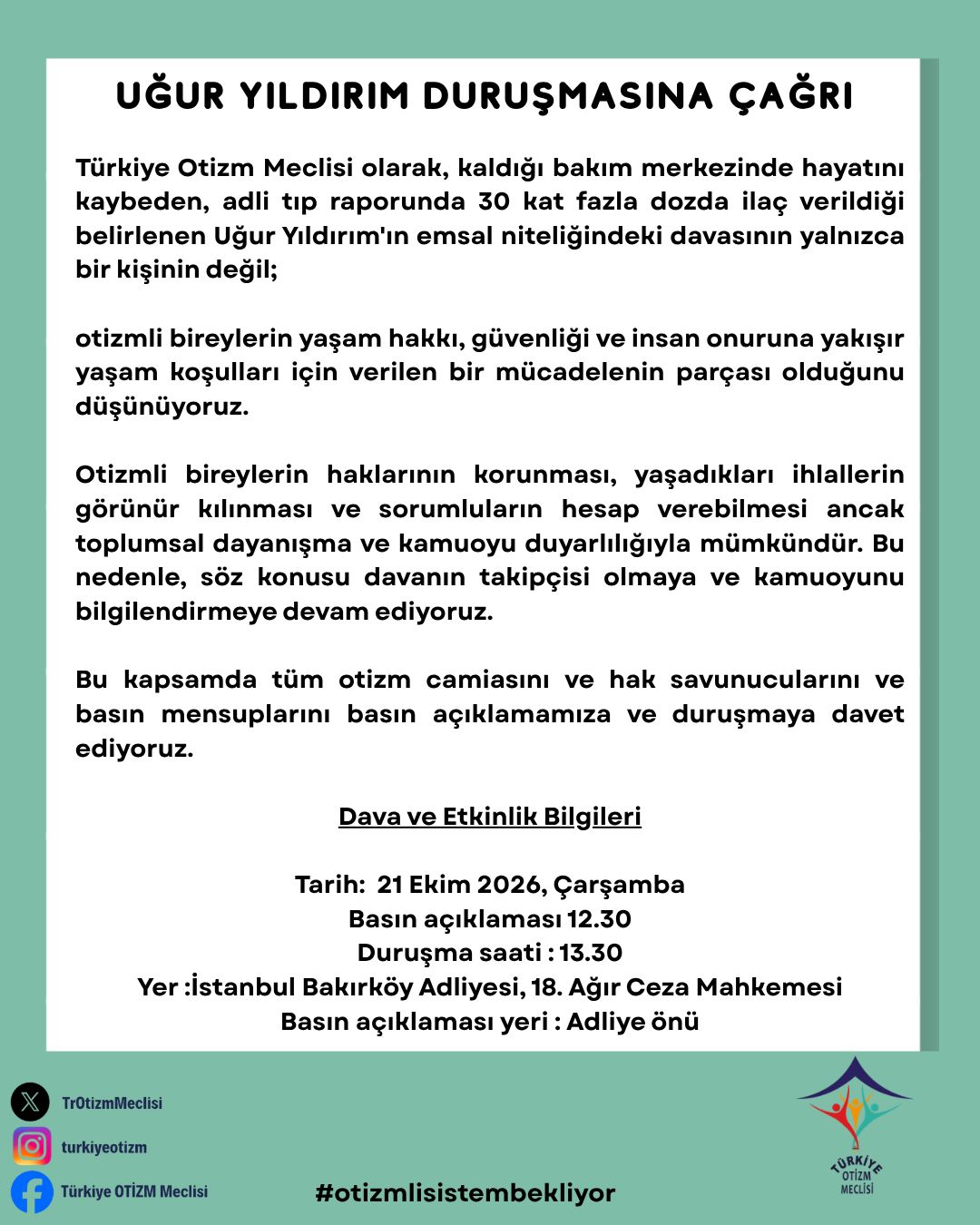 Görselde, açık yeşil arka plan üzerine siyah harflerle hazırlanmış resmi bir duyuru metni yer almaktadır. Metnin başlığında "UĞUR YILDIRIM DURUŞMASINA ÇAĞRI" ifadesi yer almakta; devamında Türkiye Otizm Meclisi'nin bakım merkezinde hayatını kaybeden Uğur Yıldırım'ın davasına ilişkin açıklamaları, çağrı detayları, duruşma tarih ve yer bilgileri ile alt kısımda sosyal medya hesap bilgileri, "#otizmlisistembekliyor" etiketi ve dernek logosu bulunmaktadır.